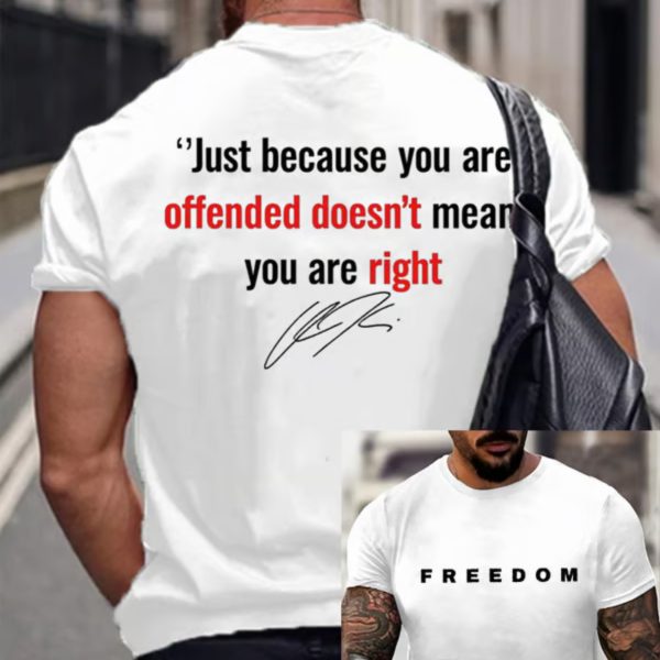 Men’s Freedom Just Because You Are Offended Doesn’t Mean You Are Right Printed T-Shirt