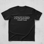 Nothing Bad Can Happen It Can Only Good Happen Shirt