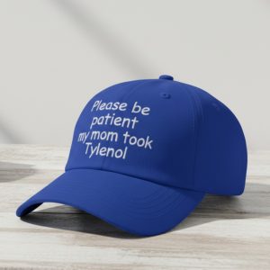 Please Be Patient My Mom Took Tylenol Hat