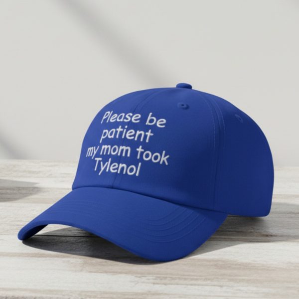 Please Be Patient My Mom Took Tylenol Hat