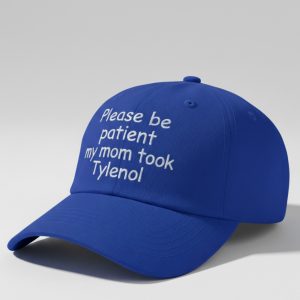 Please Be Patient My Mom Took Tylenol Hat