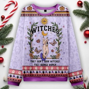 They Didn't Burn Witches They Burned Ugly Halloween Sweater