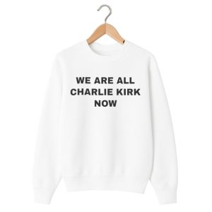 We Are All Charlie Kirk Now Shirt