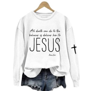 Women's All Death Can Do To The Believer Is Deliver Him To Jesus Charlie Kirk Printed Sweatshirt 3