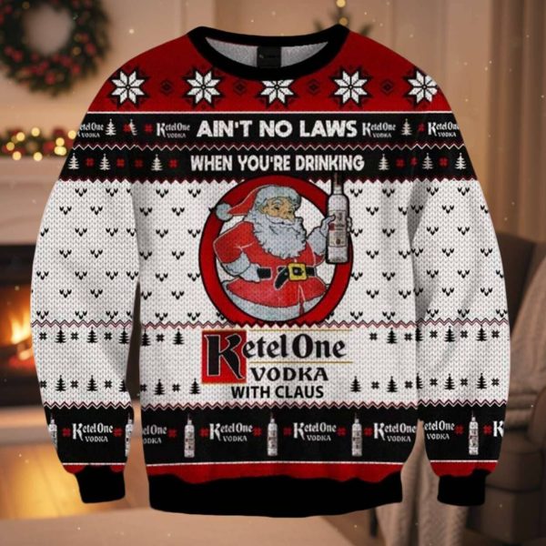 Ain’t No Laws When You’re Drinking Ketel One Vodka With Claus Ugly Christmas Sweater