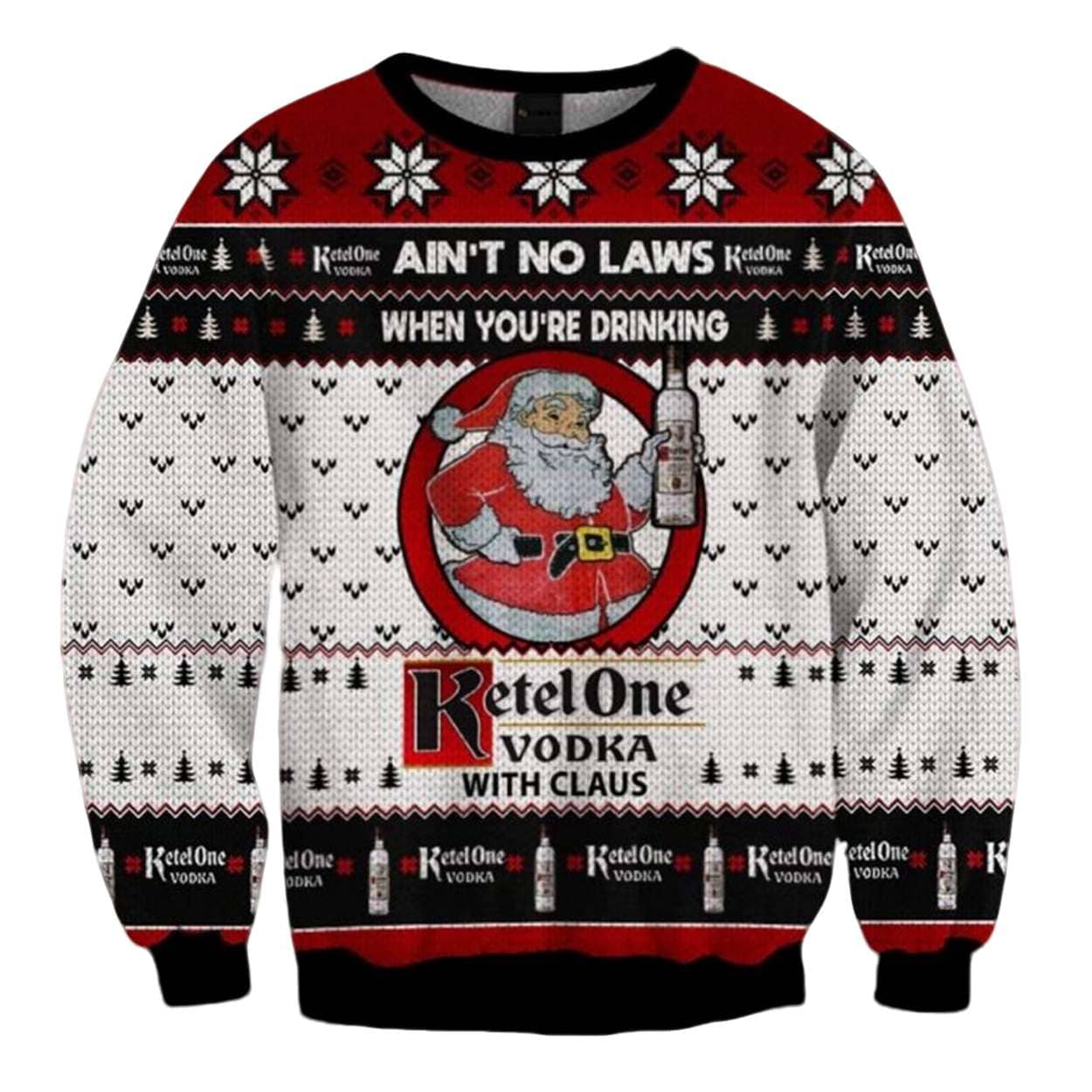 Ain't No Laws When You're Drinking Ketel One Vodka With Claus Ugly Christmas Sweater Ain't No Laws When You're Drinking Ketel One Vodka With Claus Ugly Christmas Sweater