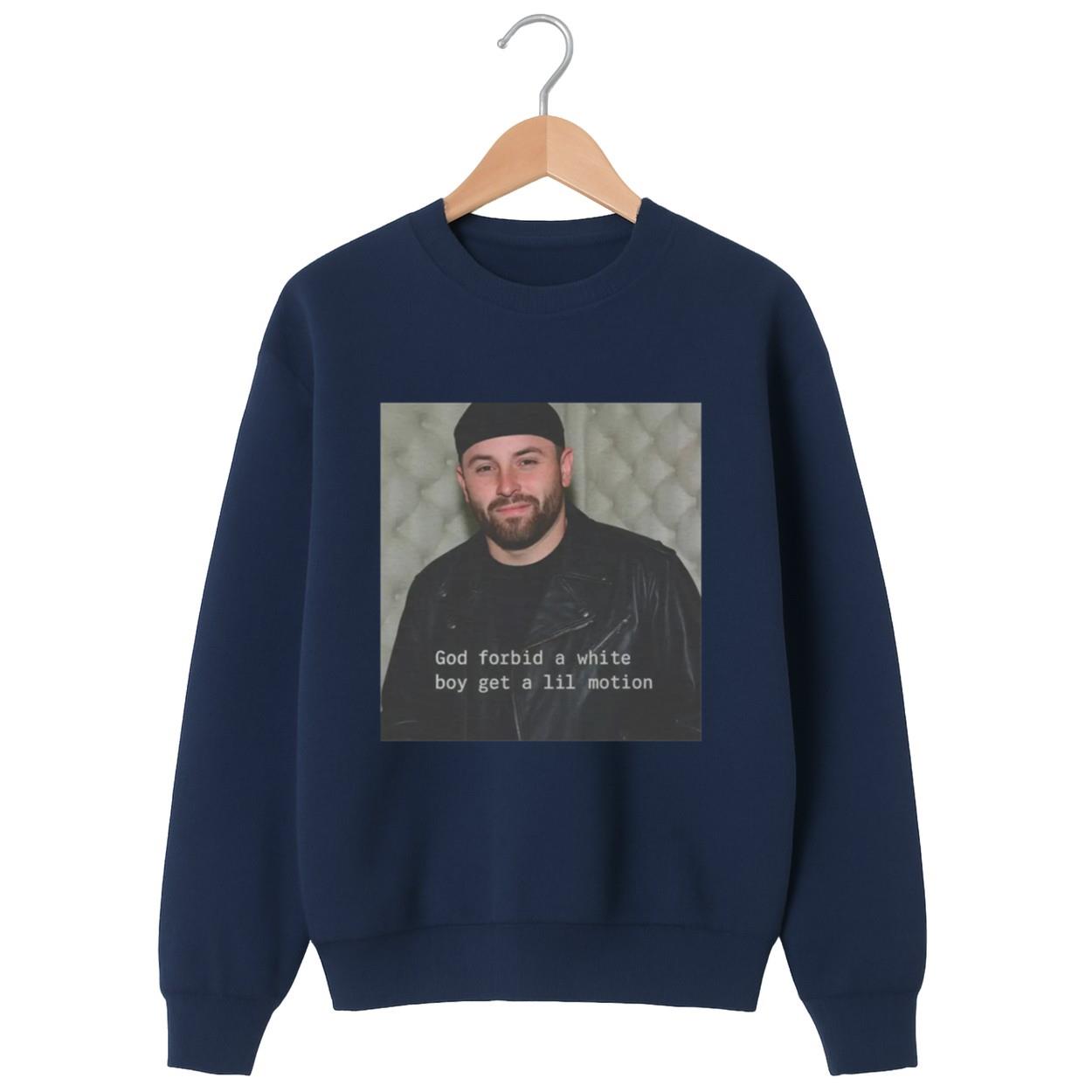 Baker Mayfield God Forbid A White Boy Get A Lil Motion Shirt Baker Mayfield God Forbid A White Boy Get A Lil Motion Shirt