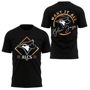 Blue Jays 2025 ALCS Want It All Shirt