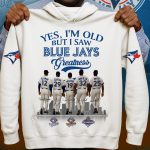 Blue Jays Yes I'm Old But I Saw Blue Jays Greatness Hoodie