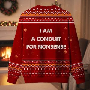 I Am A Conduit For Nonsense Ugly Christmas Sweater