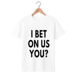 I Bet On Us You Shirt