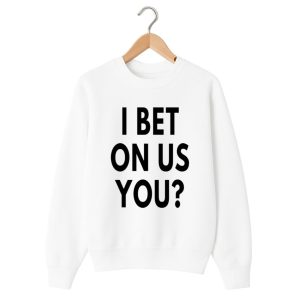 I Bet On Us You Shirt