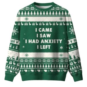 I Cam I Saw I Had Anxiety I Left Ugly Christmas Sweater