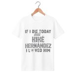If I Die Today Tell Kike Hernandez I Loved Him Shirt