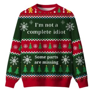 I’m Not A Complete Idiot Some Parts Are Missing Ugly Christmas Sweater