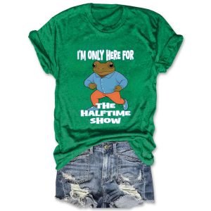 I'm Only Here For The Half Time Show Bad Bunny Tee