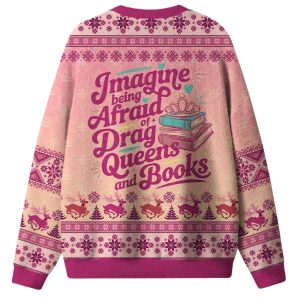Imagine Being Afraid Of Drag Queens And Books Ugly Christmas Sweater 1 Imagine Being Afraid Of Drag Queens And Books Ugly Christmas Sweater