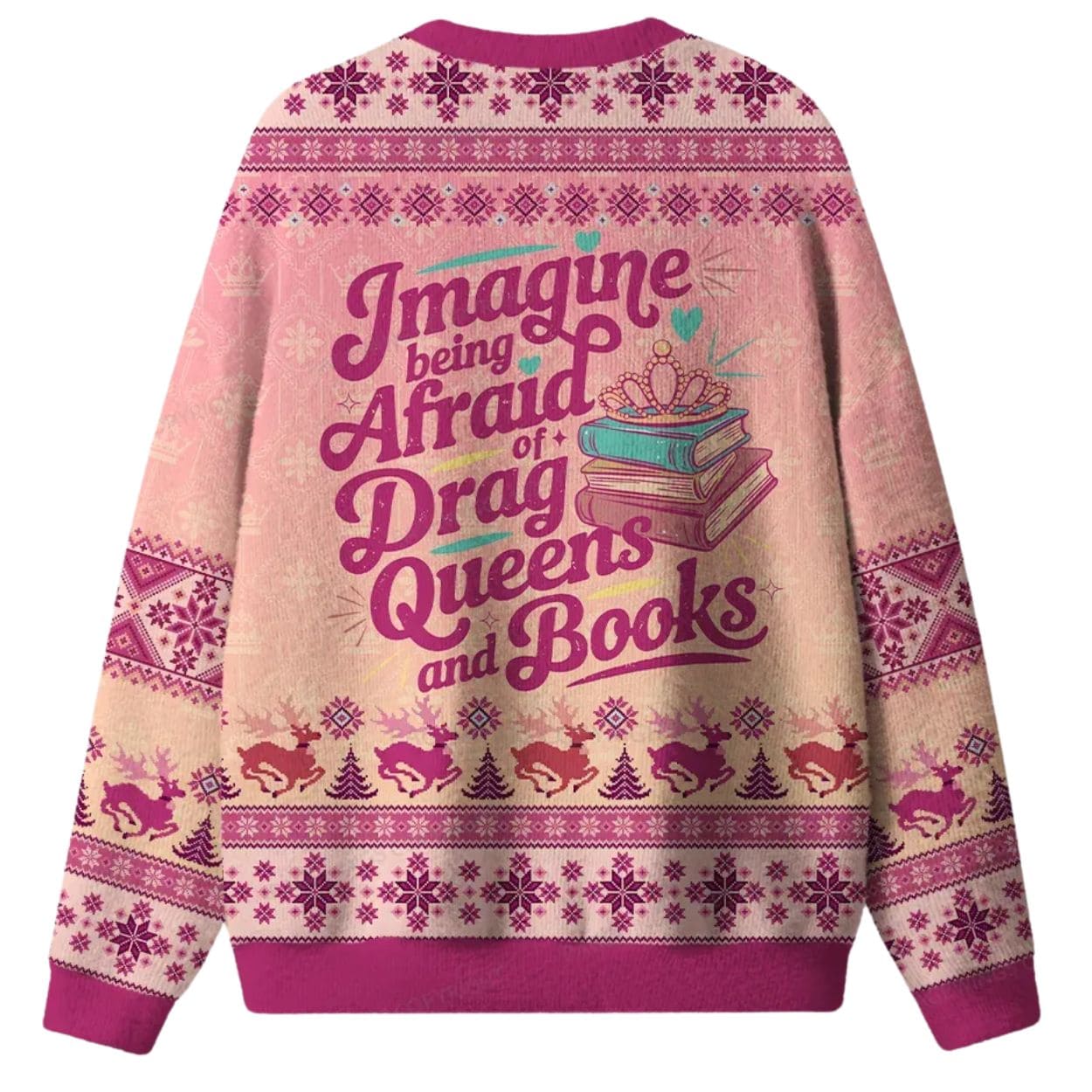 Imagine Being Afraid Of Drag Queens And Books Ugly Christmas Sweater Imagine Being Afraid Of Drag Queens And Books Ugly Christmas Sweater