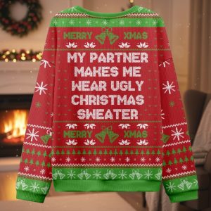 My Partner Makes Me Wear Ugly Christmas Sweater Ugly Sweater 1 My Partner Makes Me Wear Ugly Christmas Sweater Ugly Sweater