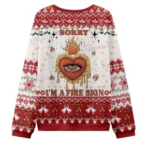 Sorry I'm A Fire Sign Ugly Christmas Sweater 1 Sorry I'm A Fire Sign Ugly Christmas Sweater