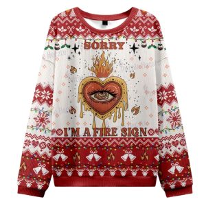 Sorry I'm A Fire Sign Ugly Christmas Sweater