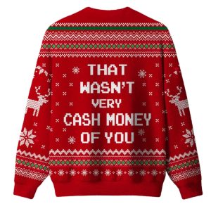 That Wasn't Very Cash Money of You Christmas Ugly Sweater 1 That Wasn't Very Cash Money of You Christmas Ugly Sweaterv