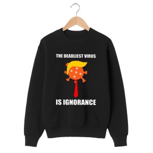 The Deadliest Virus Is Ignorance T Shirt