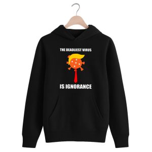 The Deadliest Virus Is Ignorance T Shirt