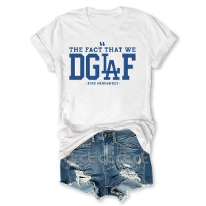 The Fact That We DGAF Kike Hernandez T Shirt