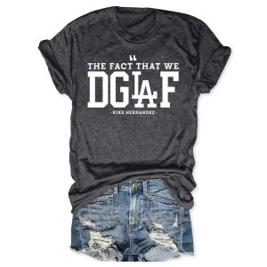The Fact That We DGAF Kike Hernandez T Shirt