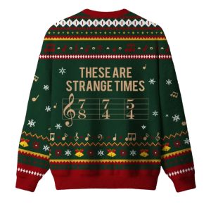 These Are Strange Times Music Joke Ugly Christmas Sweater 1 These Are Strange Times Music Joke Ugly Christmas Sweater