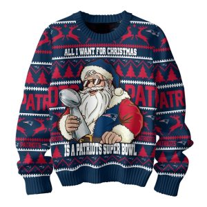 All I Want For Christmas Is A Patriots Bowl Ugly Sweater 2 All I Want For Christmas Is A Patriots Bowl Ugly Sweater