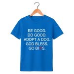 Be Good Do Good Adopt A Dog God Bless Go Bills Shirt