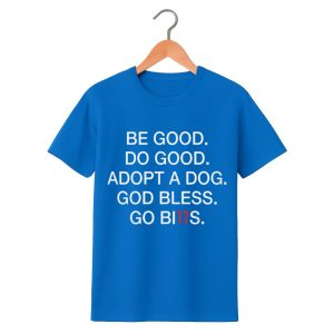 Be Good Do Good Adopt A Dog God Bless Go Bills Shirt