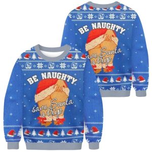 Be Naughty Save Santa A Trip Christmas Ugly Sweater