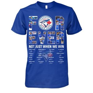 Blue Jays Forever Not Just When We Win Signature Shirt