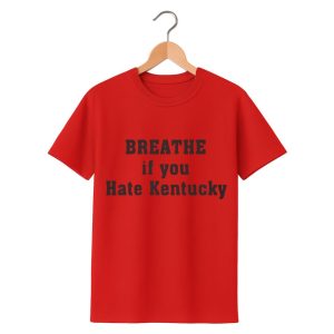Breathe If You Hate Kentucky Shirt 1 red 1