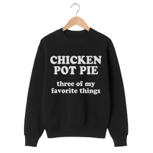 Chicken Pot Pie Three of My Favorite Things Shirt 2 Chicken Pot Pie Three of My Favorite Things Shirt 1 black 2