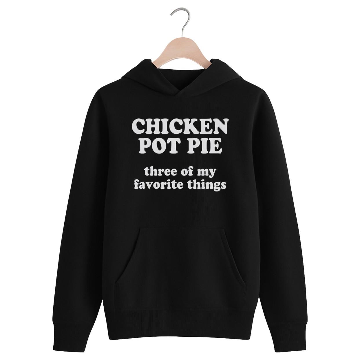 Chicken Pot Pie Three of My Favorite Things Shirt Chicken Pot Pie Three of My Favorite Things Shirt