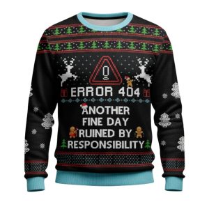 Error 404 Another Fine Day Ruined By Responsibility Christmas Ugly Sweater