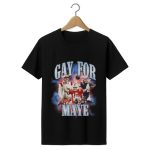 Gay For Maye Shirt