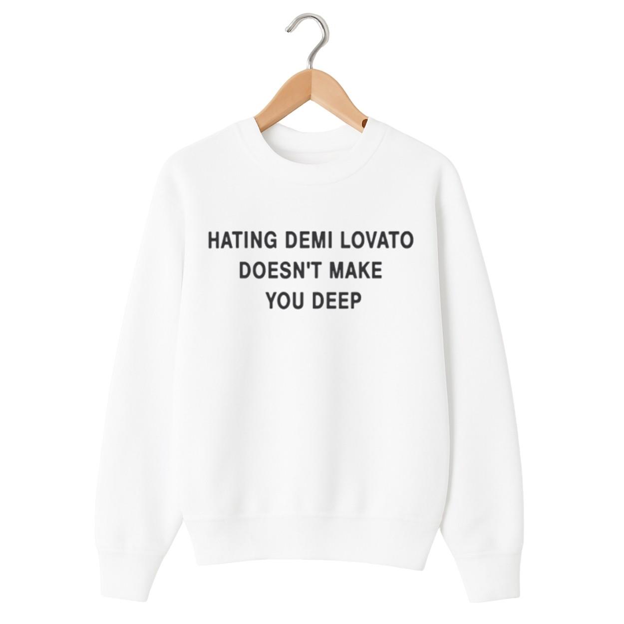 Hating Demi Lovato Doesn’t Make You Deep Shirt Hating Demi Lovato Doesn’t Make You Deep Shirt