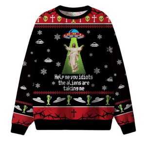 Help Me You Idiots The Aliens Are Taking Me Ugly Christmas Sweater