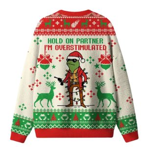 Hold On Partner I'm Overstimulated Ugly Christmas Sweater 2 Hold On Partner I'm Overstimulated Ugly Christmas Sweater