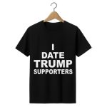 I Date Trump Supporters Shirt