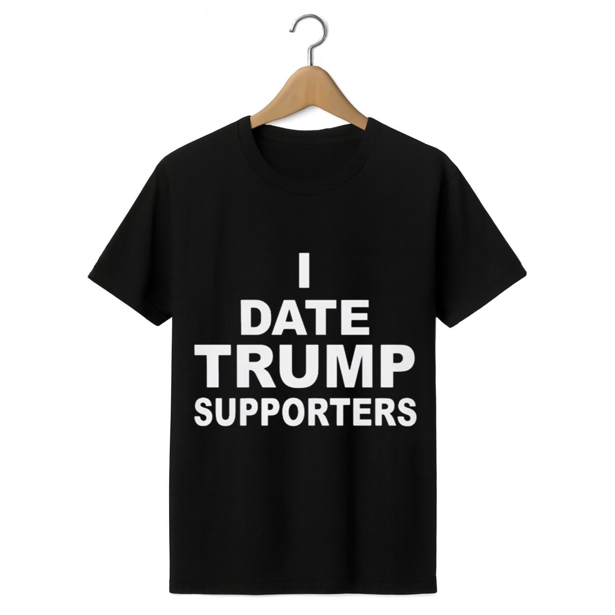 I Date Trump Supporters Shirt I Date Trump Supporters Shirt