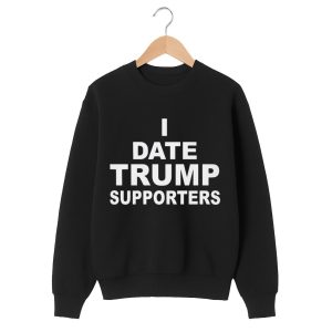 I Date Trump Supporters Shirt 2 I Date Trump Supporters Shirt