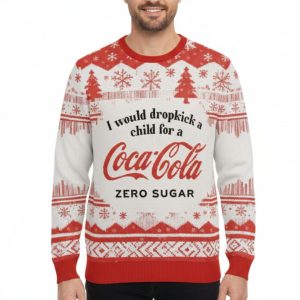 I Would Dropkick A Child For A Coke Zero Sugar Christmas Ugly Sweater 2 I Would Dropkick A Child For A Coke Zero Sugar Christmas Ugly Sweater 1