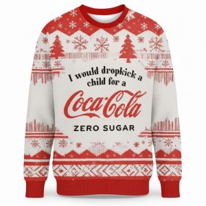 I Would Dropkick A Child For A Coke Zero Sugar Christmas Ugly Sweater
