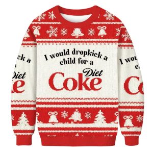 I Would Dropkick A Child For A Diet Coke Christmas Ugly Sweater 1 I Would Dropkick A Child For A Diet Coke Christmas Ugly Sweater